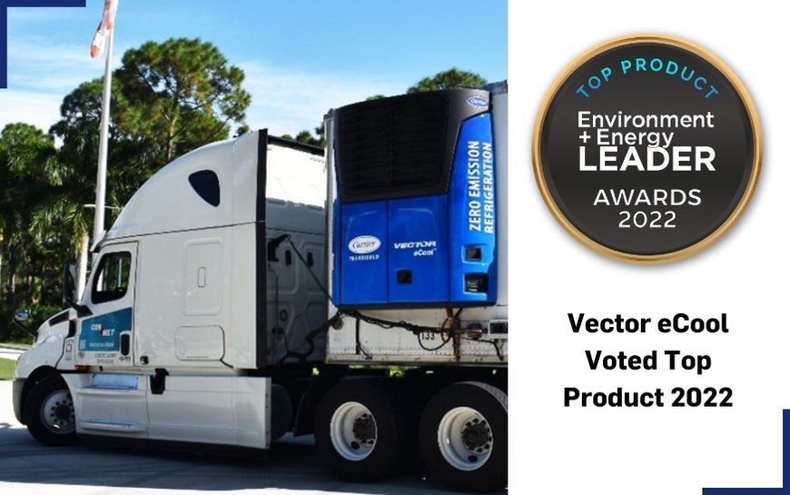 Carrier’s Vector eCool, the First All-Electric, Engineless Refrigeration Unit, Earns Top Product of the Year Award from Environment + Energy Leader